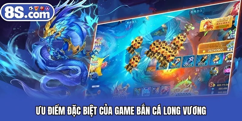 Ưu điểm đặc biệt của game bắn cá Long Vương
