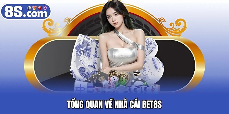 Tổng quan về nhà cái BET8S