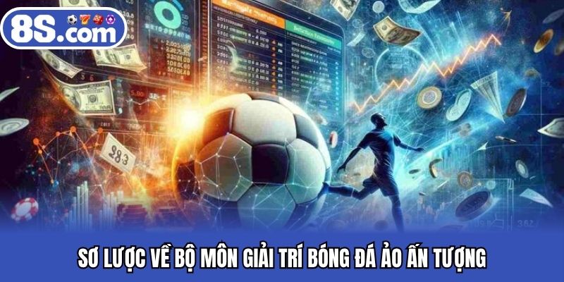 Sơ lược về bộ môn giải trí bóng đá ảo ấn tượng