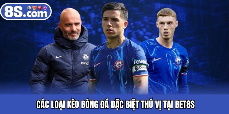Các loại kèo bóng đá đặc biệt thú vị tại BET8S