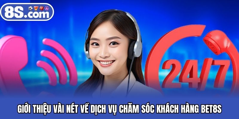 Giới thiệu vài nét về dịch vụ chăm sóc khách hàng BET8S