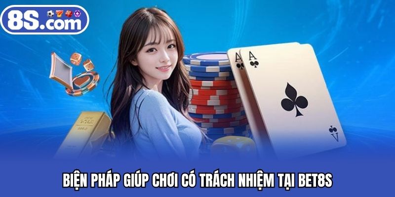 Biện pháp giúp chơi có trách nhiệm tại BET8S