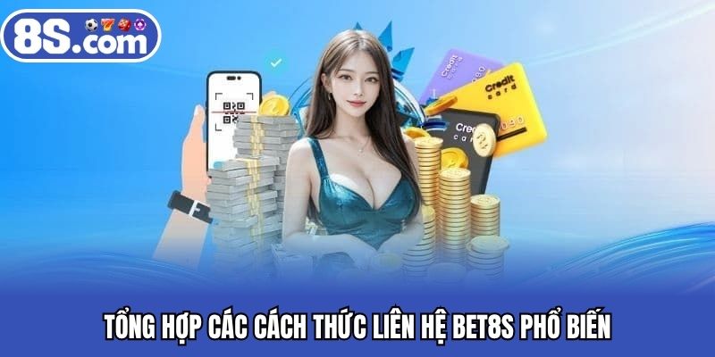 Tổng hợp các cách thức liên hệ BET8S phổ biến