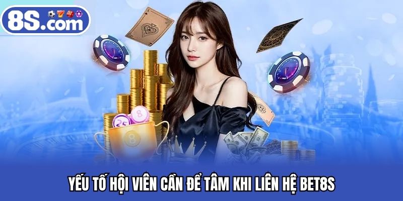 Yếu tố hội viên cần để tâm khi liên hệ BET8S