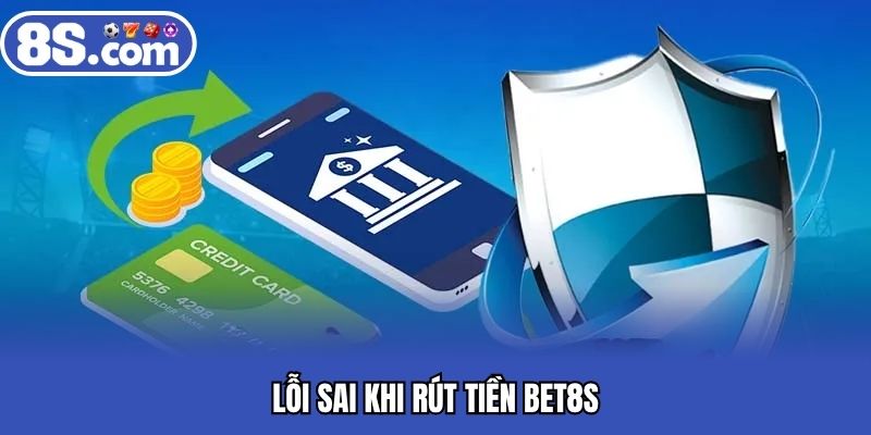 Lỗi sai khi rút tiền BET8S