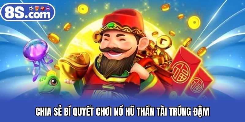 Chia sẻ bí quyết chơi nổ hũ thần tài trúng đậm