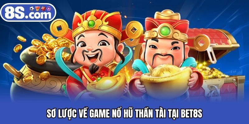 Sơ lược về game nổ hũ thần tài tại BET8S