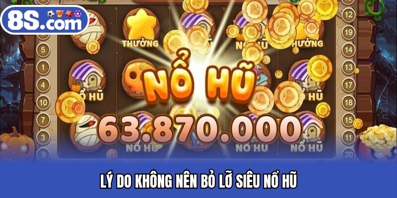 Lý do không nên bỏ lỡ siêu nổ hũ