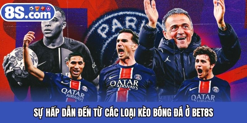 Sự hấp dẫn đến từ các loại kèo bóng đá ở BET8S