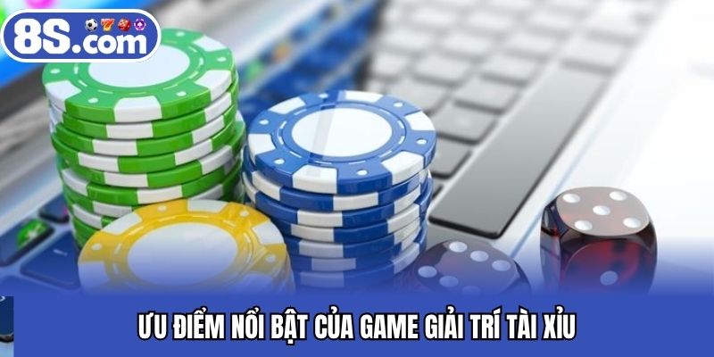 Ưu điểm nổi bật của game giải trí tài xỉu