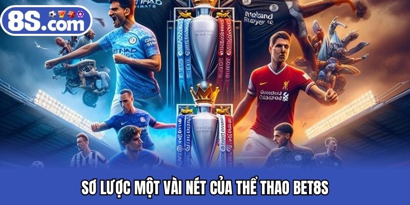 Sơ lược một vài nét của thể thao BET8S