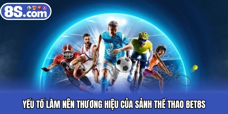 Yếu tố làm nên thương hiệu của sảnh thể thao BET8S