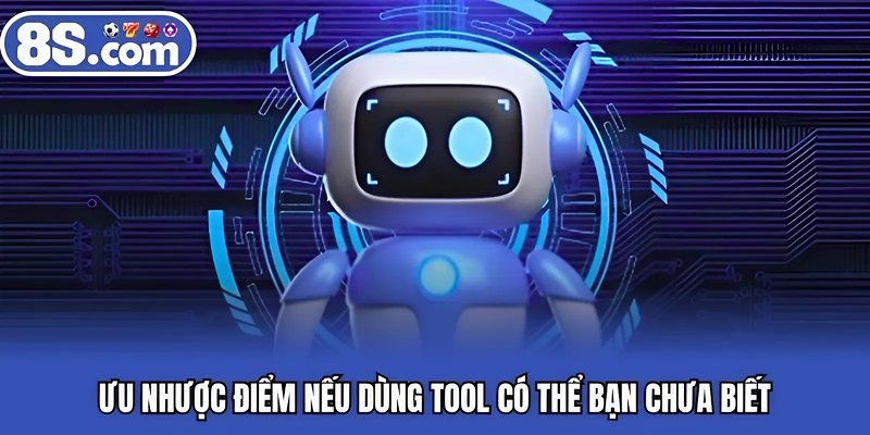 Ưu nhược điểm nếu dùng tool có thể bạn chưa biết