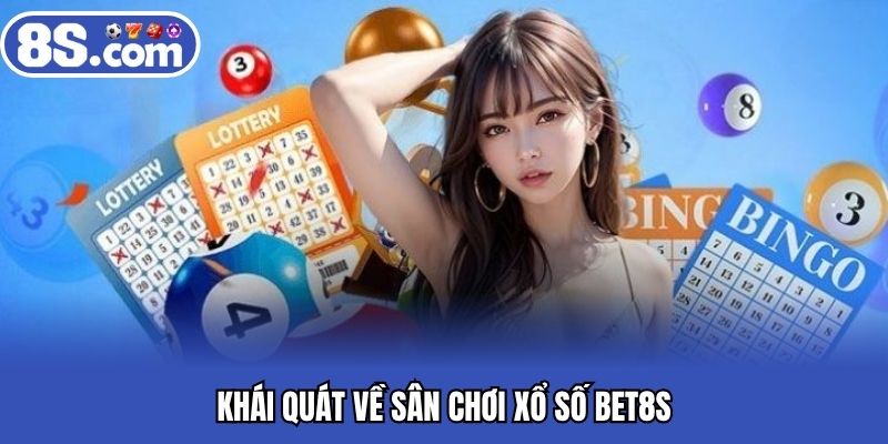Khái quát về sân chơi xổ số BET8S