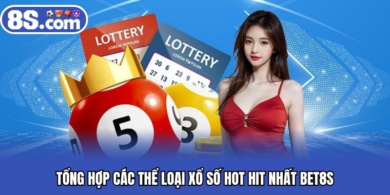 Tổng hợp các thể loại xổ số hot hit nhất BET8S