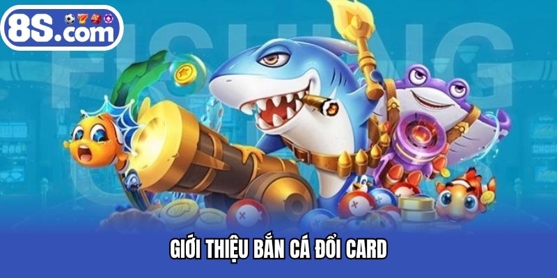 Bắn cá đổi card là cách thức rút thưởng an toàn