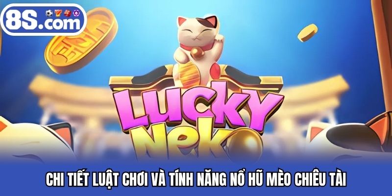 Chi tiết luật chơi và tính năng nổ hũ Mèo Chiêu Tài