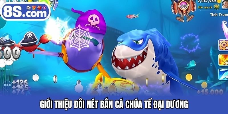 Giới thiệu đôi nét bắn cá chúa tể đại dương