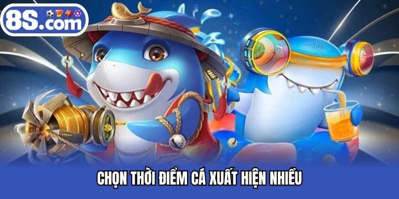 Tham gia vào thời điểm cá boss xuất hiện nhiều