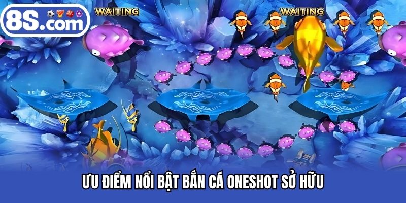 Ưu điểm nổi bật bắn cá Oneshot sở hữu
