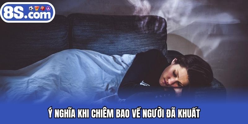 Ý nghĩa khi chiêm bao về người đã khuất